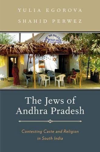 The Jews of Andhra Pradesh Contesting Caste and Religion in South India [Hardcover]