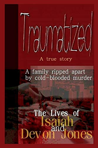 Traumatized - The Lives Of Isaiah Jones And Devon Jones [Paperback]