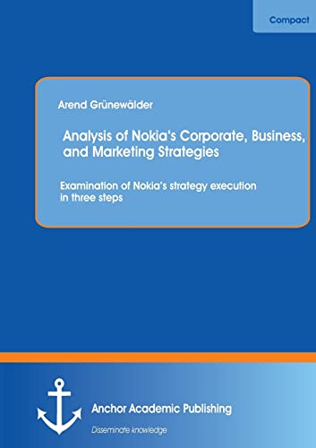 Analysis of Nokia's Corporate, Business, and Marketing Strategies Examination o [Paperback]