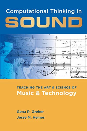 Computational Thinking in Sound Teaching the Art and Science of Music and Techn [Paperback]
