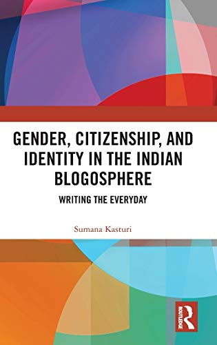Gender, Citizenship, and Identity in the Indian Blogosphere Writing the Everyda [Hardcover]