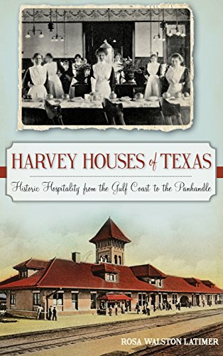Harvey Houses of Texas  Historic Hospitality from the Gulf Coast to the Panhand [Hardcover]