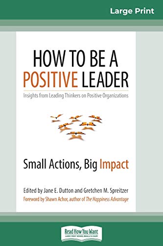 How to Be a Positive Leader  Small Actions, Big Impact (16pt Large Print Editio [Paperback]