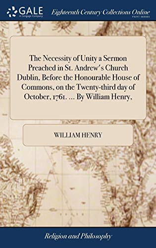 Necessity of Unity a Sermon Preached in St. Andrew's Church Dublin, Before the H [Hardcover]