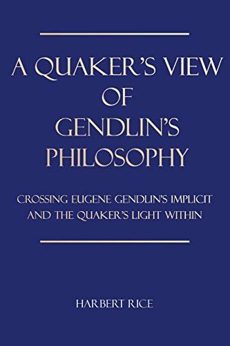 Quaker's View of Gendlin's Philosophy  Crossing Eugene Gendlin's Implicit and t [Paperback]