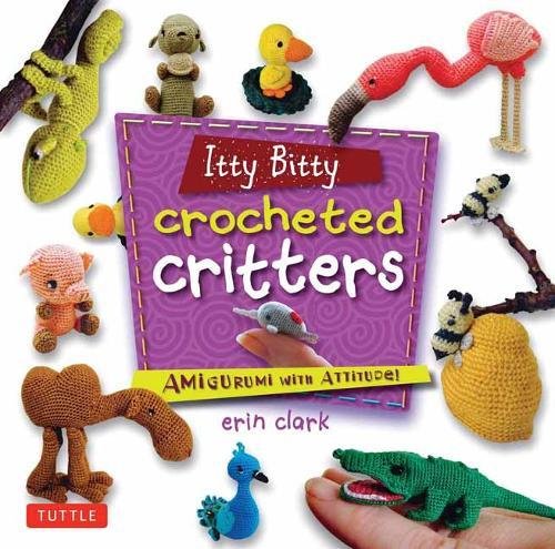Itty Bitty Crocheted Critters Amigurumi with Attitude [Paperback]