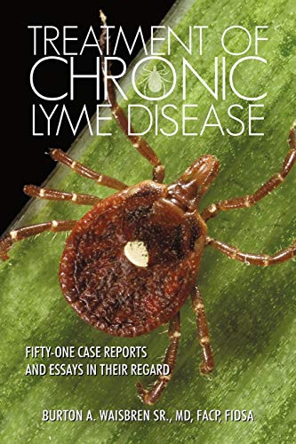 Treatment for Chronic Lyme Disease Fifty-One Case Reports and Essays in Thier R [Paperback]