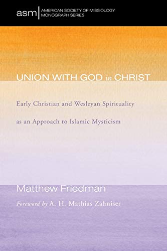 Union With God In Christ Early Christian And Wesleyan Spirituality As An Approa [Paperback]