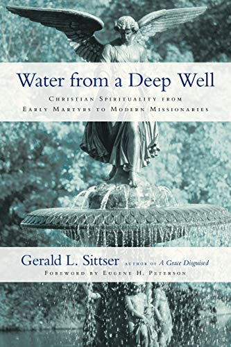 Water From A Deep Well Christian Spirituality From Early Martyrs To Modern Miss [Paperback]