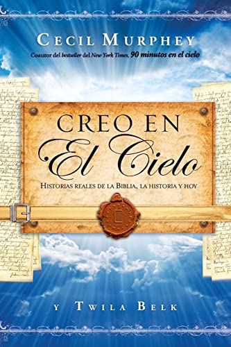 Creo en el cielo Historias reales de la Biblia, la historia y hoy [Paperback]