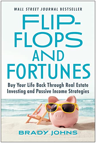 Flip-Flops and Fortunes Buy Your Life Back Through Real Estate Investing and Pa [Hardcover]