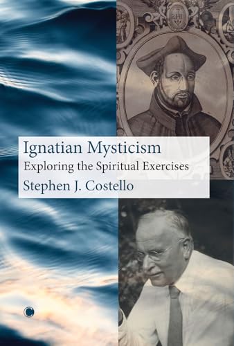 Ignatian Mysticism Exploring the Spiritual Exercises [Paperback]