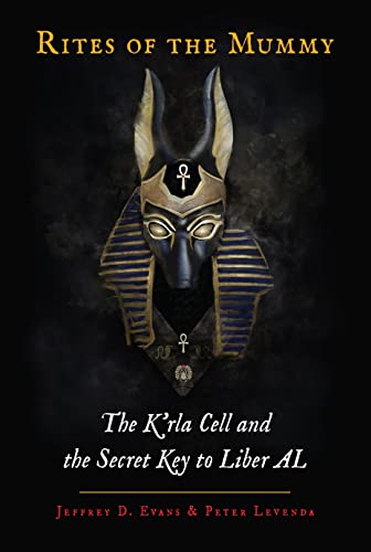 Rites of the Mummy The Krla Cell and the Secret Key to Liber AL [Hardcover]