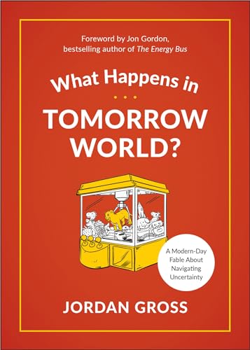 What Happens in Tomorrow World A Modern-Day Fable About Navigating Uncertainty [Hardcover]