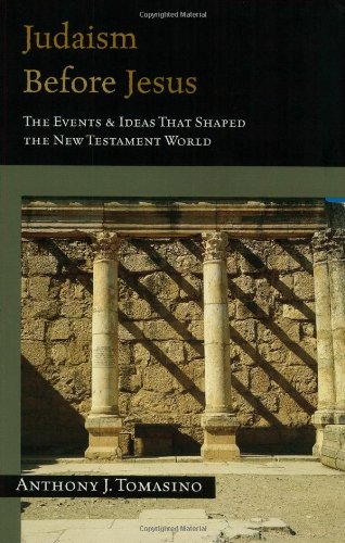 Judaism Before Jesus The Events & Ideas That Shaped The New Testament World [Paperback]