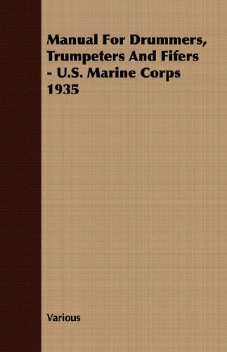 Manual for Drummers, Trumpeters and Fifers - U S Marine Corps 1935 [Unknown]