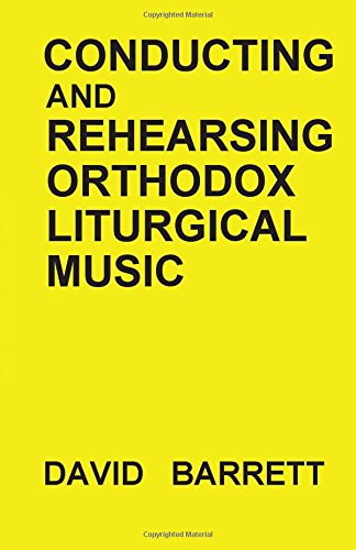 Conducting And Rehearsing Orthodox Liturgical Music [Paperback]