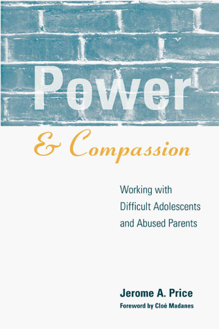 Power and Compassion Working with Difficult Adolescents and Abused Parents [Paperback]