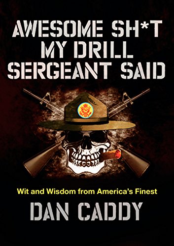 Awesome Sh*t My Drill Sergeant Said: Wit And Wisdom From America's Finest [Hardcover]