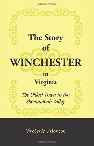 Story of Winchester in Virginia  The Oldest Town in the Shenandoah Valley [Paperback]