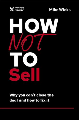 How Not to Sell Why You Can't Close the Deal and How to Fix It [Hardcover]