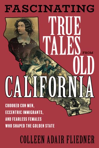 Fascinating True Tales from Old California Crooked Con Men, Eccentric Immigrant [Paperback]