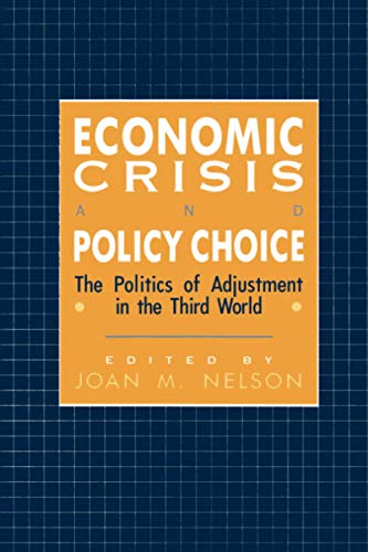 Economic Crisis and Policy Choice The Politics of Adjustment in the Third World [Paperback]