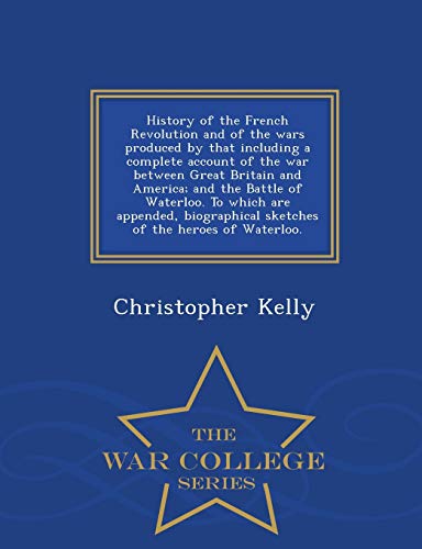 History Of The French Revolution And Of The Wars Produced By That Including A Co [Paperback]