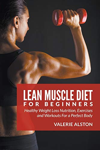 Lean Muscle Diet For Beginners Healthy Weight Loss Nutrition, Exercises And Wor [Paperback]