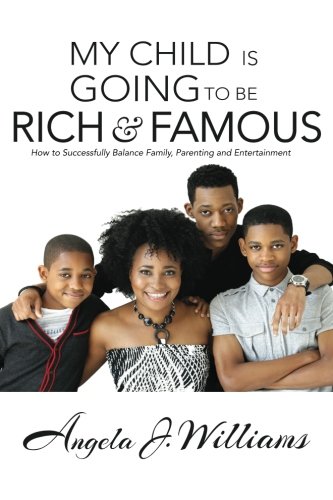 My Child Is Going To Be Rich & Famous How To Successfully Balance Family, Paren [Paperback]