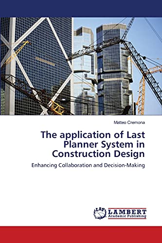 The Application Of Last Planner System In Construction Design Enhancing Collabo [Paperback]