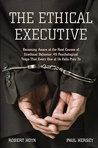 The Ethical Executive Becoming Aware of the Root Causes of Unethical Behavior  [Paperback]