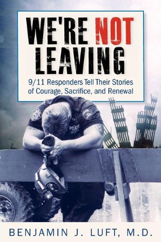We're Not Leaving 9/11 Responders Tell Their Stories Of Courage, Sacrifice, And [Paperback]