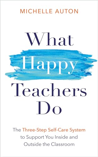 What Happy Teachers Do The Three-Step Self-Care System to Support You Inside an [Paperback]