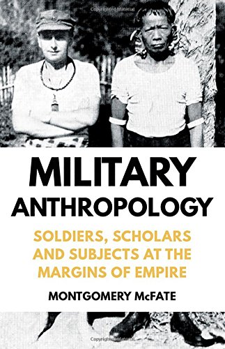 Military Anthropology Soldiers, Scholars and Subjects at the Margins of Empire [Hardcover]