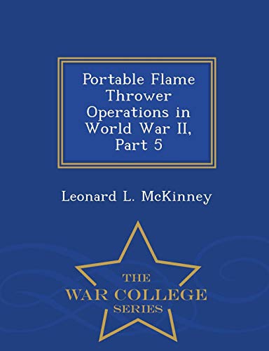 Portable Flame Thrower Operations In World War Ii, Part 5 - War College Series [Paperback]