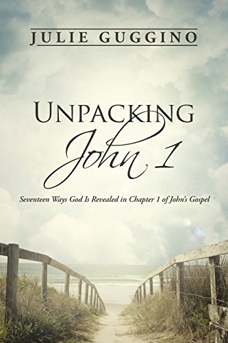 Unpacking John 1 Seventeen Ways God Is Revealed In Chapter 1 Of John's Gospel [Paperback]