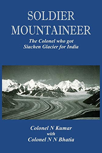 Soldier Mountaineer The Colonel who got Siachen Glacier for India [Paperback]