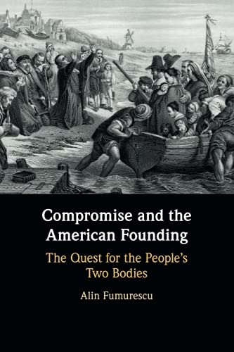 Compromise and the American Founding The Quest for the People's Two Bodies [Paperback]