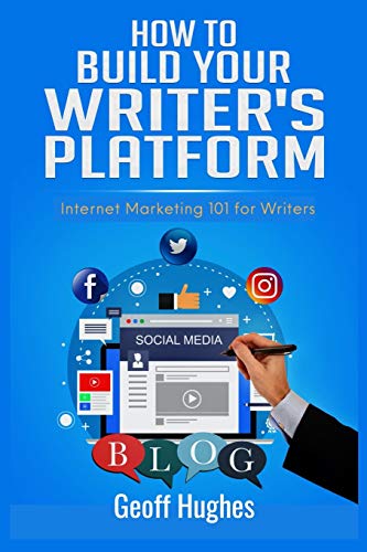 How to Build Your Writer's Platform  Internet Marketing 101 for Writers [Paperback]