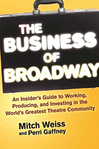 The Business of Broadway An Insider&39s Guide to Working, Producing, and Inve [Paperback]
