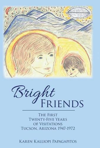 Bright Friends The First Twenty-Five Years Of Visitations Tucson, Arizona 1947- [Hardcover]