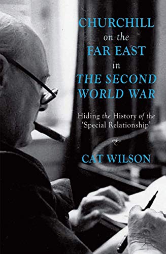 Churchill on the Far East in the Second World War Hiding the History of the Sp [Hardcover]
