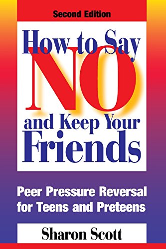 How To Say No And Keep Your Friends Peer Pressure Reversal for Teens and Pretee [Paperback]