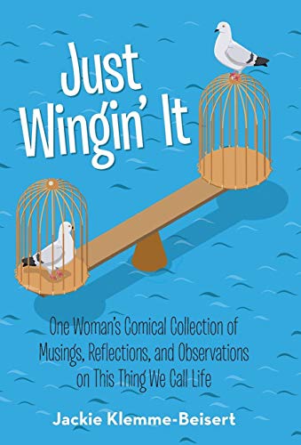 Just Wingin' It One Woman's Comical Collection Of Musings, Reflections, And Obs [Hardcover]