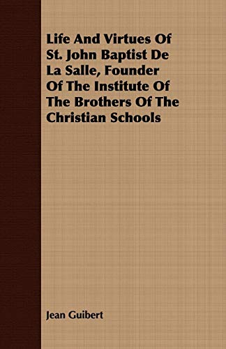 Life and Virtues of St John Baptist de la Salle, Founder of the Institute of the [Paperback]