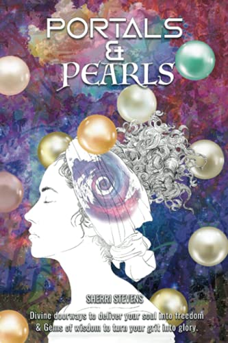 Portals & Pearls Divine Doorways To Deliver Your Soul Into New Dimensions Of Fr [Paperback]