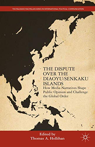 The Dispute Over the Diaoyu/Senkaku Islands How Media Narratives Shape Public O [Hardcover]
