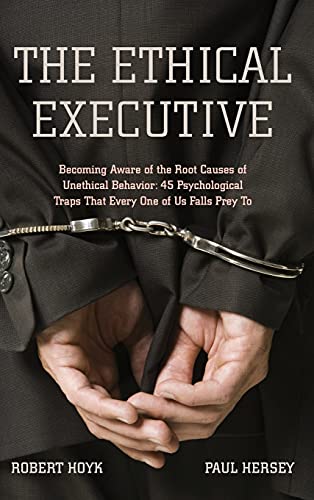The Ethical Executive Becoming Aware of the Root Causes of Unethical Behavior  [Hardcover]