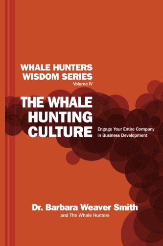 The Whale Hunting Culture Engage Your Entire Company In Business Development (w [Paperback]